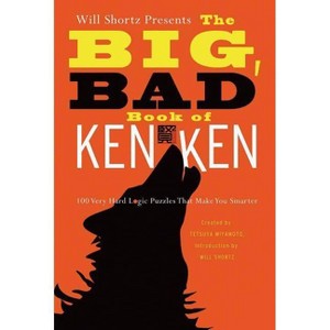 Will Shortz Presents the Big, Bad Book of Kenken - by  Tetsuya Miyamoto & Kenken Puzzle LLC (Paperback) - 1 of 1