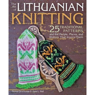 The Art of Lithuanian Knitting - by  Donna Druchunas & June L Hall (Paperback)