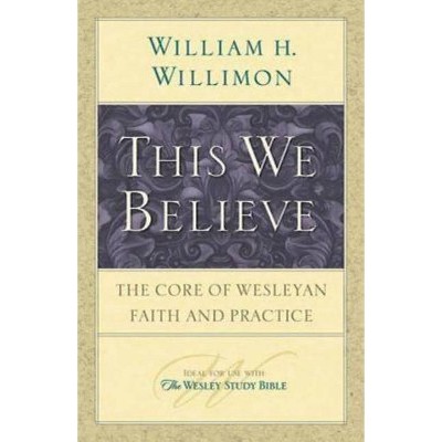 This We Believe - by  William H Willimon (Paperback)