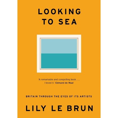 Looking to Sea - by  Lily Le Brun (Hardcover)