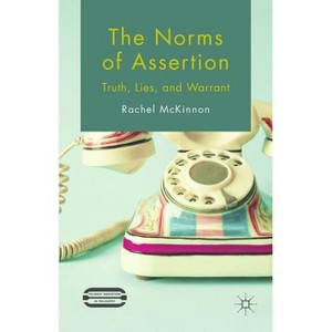 The Norms of Assertion - (Palgrave Innovations in Philosophy) by  R McKinnon (Hardcover) - 1 of 1
