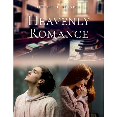 Heavenly Romance - by  Jeffrey T Bristol (Paperback)