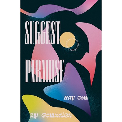 Suggest Paradise - (Mary Burritt Christiansen Poetry) by  Ray Gonzalez (Paperback)