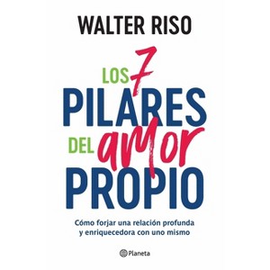 Los 7 Pilares del Amor Propio: Cómo Forjar Una Relación Profunda Y Enriquecedora Con Uno Mismo / The Seven Tenets of Self-Love - by  Walter Riso - 1 of 1