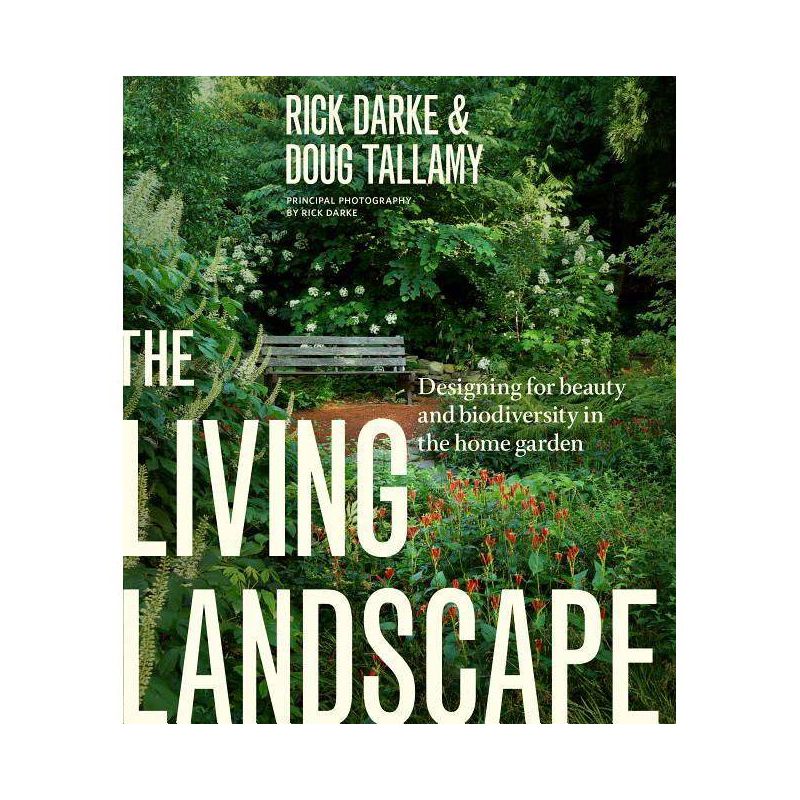 The Living Landscape - by  Rick Darke & Douglas W Tallamy (Hardcover), 1 of 2