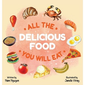 All The Delicious Food You Will Eat - by  Nam Viet Nguyen (Hardcover) - 1 of 1