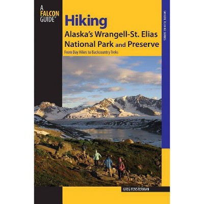 Hiking Alaska's Wrangell-St. Elias National Park and Preserve - (Regional Hiking) by  Greg Fensterman (Paperback)