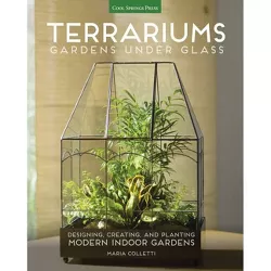 Terrariums - Gardens Under Glass - by  Maria Colletti (Paperback)