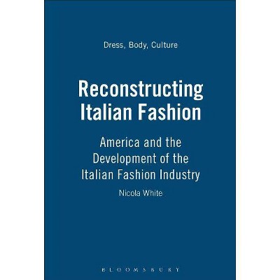 Reconstructing Italian Fashion - (Dress, Body, Culture) by  Nicola White (Paperback)