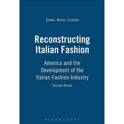 Reconstructing Italian Fashion - (Dress, Body, Culture) by  Nicola White (Paperback)