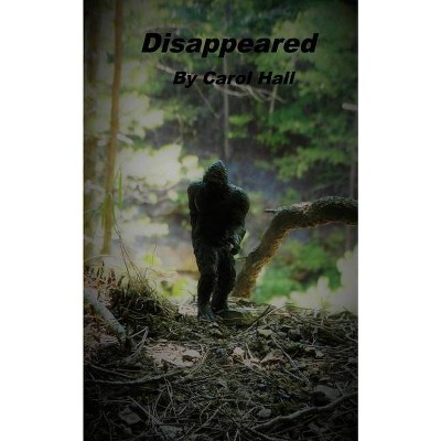 Disappeared - by  Carol Hall (Paperback)