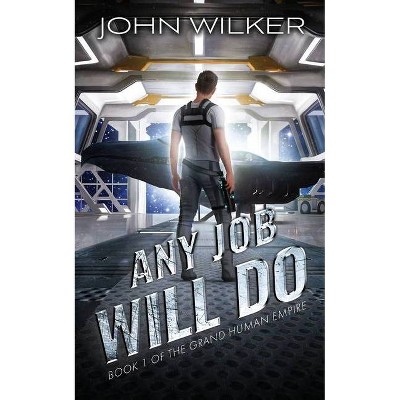 Any Job Will Do - (The Grand Human Empire) by  John Wilker (Paperback)