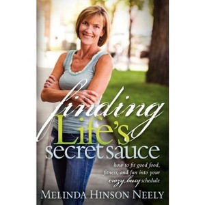Finding Life's Secret Sauce - by  Melinda Hinson Neely (Paperback) - 1 of 1