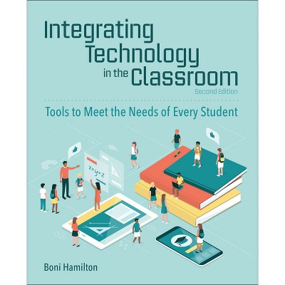 Integrating Technology in the Classroom - 2nd Edition by  Boni Hamilton (Paperback)