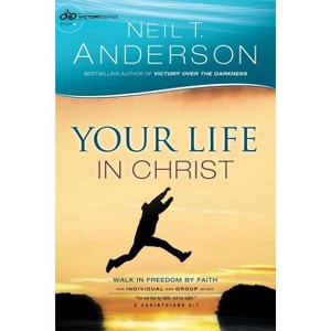 Your Life in Christ - (Victory) by  Neil T Anderson (Paperback) - 1 of 1