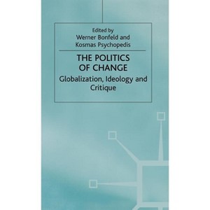 The Politics of Change - by  W Bonefeld & K Psychopedis (Hardcover) - 1 of 1