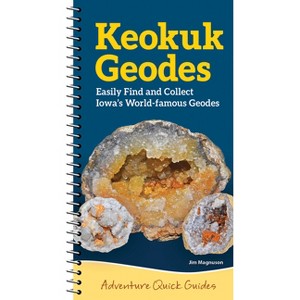 Keokuk Geodes - (Adventure Quick Guides) by  Jim Magnuson (Spiral Bound) - 1 of 1
