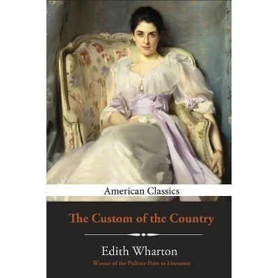 The Custom of the Country - by  Edith Wharton (Paperback)