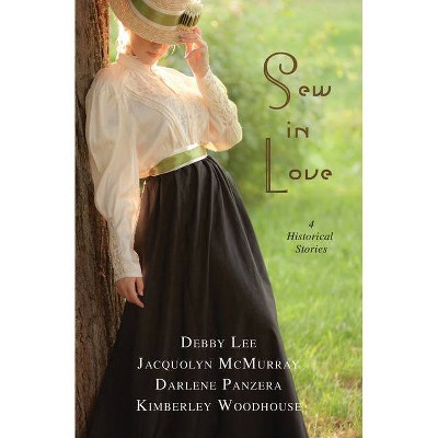 Sew in Love - by  Debby Lee & Jacquolyn McMurray & Darlene Panzera & Kimberley Woodhouse (Paperback)