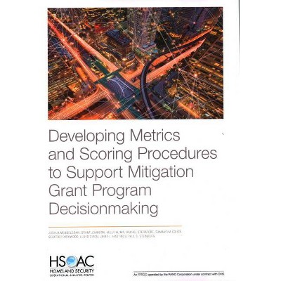 Developing Metrics and Scoring Procedures to Support Mitigation Grant Program Decisionmaking - (Paperback)
