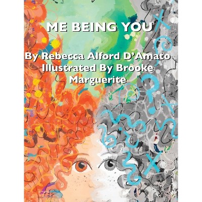 Me Being You - by  Rebecca Alford d'Amato (Hardcover)