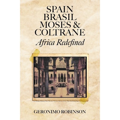 Spain, Brasil, Moses & Coltrane - by  Geronimo Robinson (Paperback)