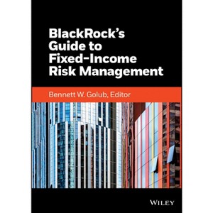 Blackrock's Guide to Fixed-Income Risk Management - (Wiley Finance) by  Blackrock Inc (Hardcover) - 1 of 1