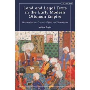 Land and Legal Texts in the Early Modern Ottoman Empire - (Ottoman Empire and the World) by  Malissa Taylor (Hardcover) - 1 of 1