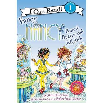 Fancy Nancy: Peanut Butter and Jellyfish - (I Can Read Level 1) by  Jane O'Connor (Hardcover)