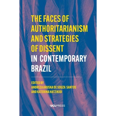 The Faces of Authoritarianism and Strategies of Dissent in Contemporary Brazil - (Modern Americas) by  Andreza de Souza Santos & Katerina Hatzikidi