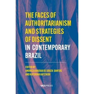 The Faces of Authoritarianism and Strategies of Dissent in Contemporary Brazil - (Modern Americas) by  Andreza de Souza Santos & Katerina Hatzikidi - 1 of 1