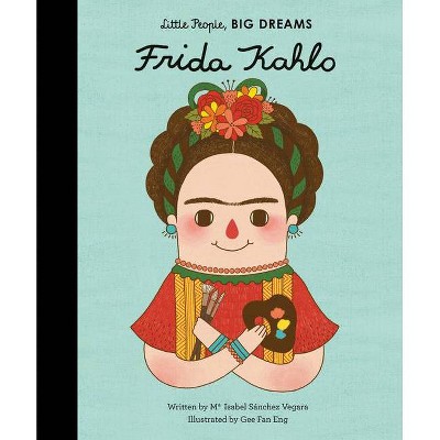 Frida Kahlo - (Little People, Big Dreams) by  Maria Isabel Sanchez Vegara (Hardcover)