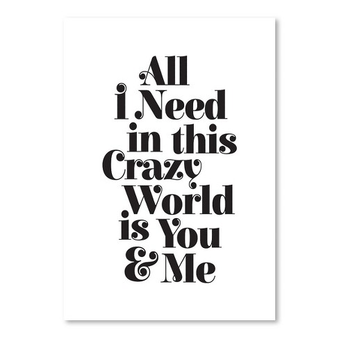 Americanflat All I Need In This Crazy World Is You And Me By Motivated Type Unframed Print Target