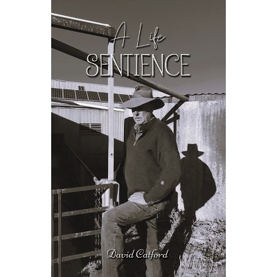 A Life Sentience - by  David Catford (Hardcover)