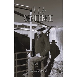 A Life Sentience - by  David Catford (Hardcover) - 1 of 1