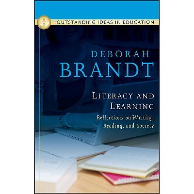 Literacy and Learning: Reflections on Writing, Reading, and Society - by  Deborah Brandt (Hardcover)