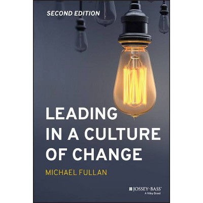 Leading in a Culture of Change - 2nd Edition by  Michael Fullan (Hardcover)