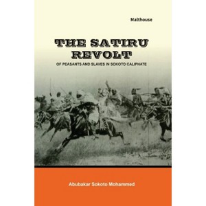 The Satiru Revolt of Peasants and Slaves in Sokoto Caliphate - by  Abubakar Sokoto Mohammed (Paperback) - 1 of 1