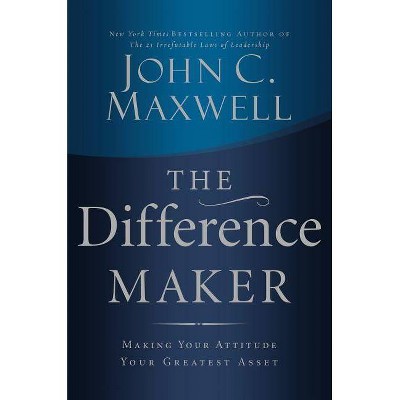 The Difference Maker - by  John C Maxwell (Hardcover)