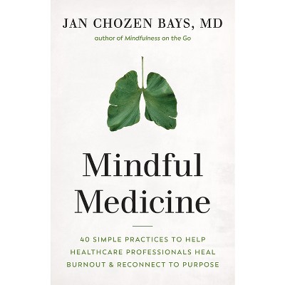 Mindful Medicine - by  Jan Chozen Bays (Paperback)