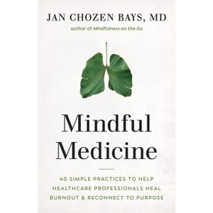 Mindful Medicine - by  Jan Chozen Bays (Paperback) - 1 of 1