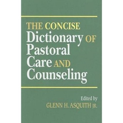 The Concise Dictionary of Pastoral Care and Counseling - by  Glenn H Asquith (Paperback)