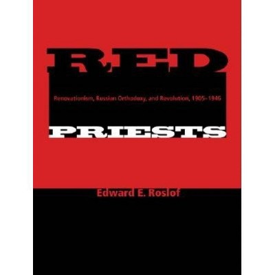 Red Priests - (Indiana-Michigan Russian and East European Studies) by  Edward E Roslof (Hardcover)