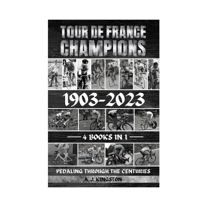 Tour De France Champions 1903-2023 - by  A J Kingston (Paperback), 1 of 2