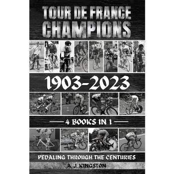 Tour De France Champions 1903-2023 - by  A J Kingston (Paperback)