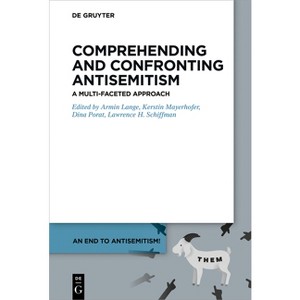 Comprehending and Confronting Antisemitism - by  Armin Lange & Kerstin Mayerhofer & Dina Porat & Lawrence H Schiffman (Paperback) - 1 of 1