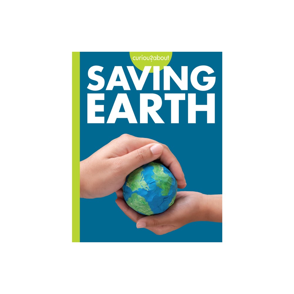 Curious about Saving Earth - by Amy S Hansen (Paperback)