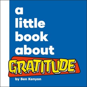 A Little Book about Gratitude - by  Ben Kenyon (Board Book) - 1 of 1