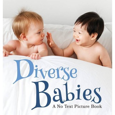 Diverse Babies, A No Text Picture Book - (Soothing Picture Books for the Heart and Soul) by  Lasting Happiness (Hardcover)