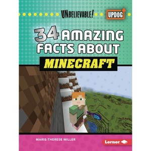 34 Amazing Facts about Minecraft - (Unbelievable! (Updog Books (Tm))) by  Marie-Therese Miller (Paperback) - 1 of 1